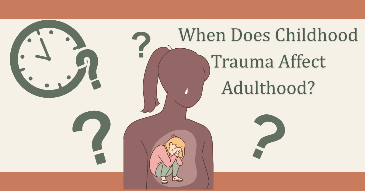 When Does Childhood Trauma Affect Adulthood?